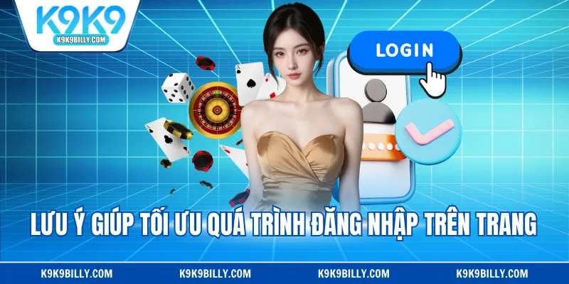 Lưu ý giúp tối ưu quá trình đăng nhập trên trang